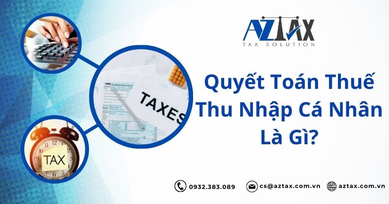 Quyết toán thuế thu nhập cá nhân (TNCN) là gì?