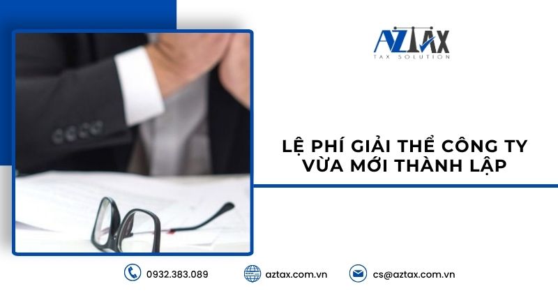 Lệ phí giải thể công ty vừa mới thành lập