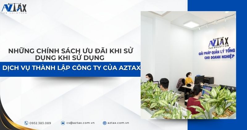Những chính sách ưu đãi khi sử dụng khi sử dụng dịch vụ thành lập công ty của AZTAX