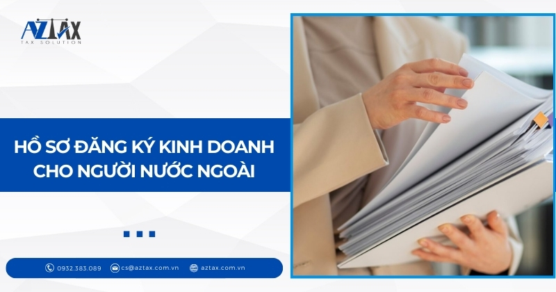 Hồ sơ đăng ký kinh doanh cho người nước ngoài
