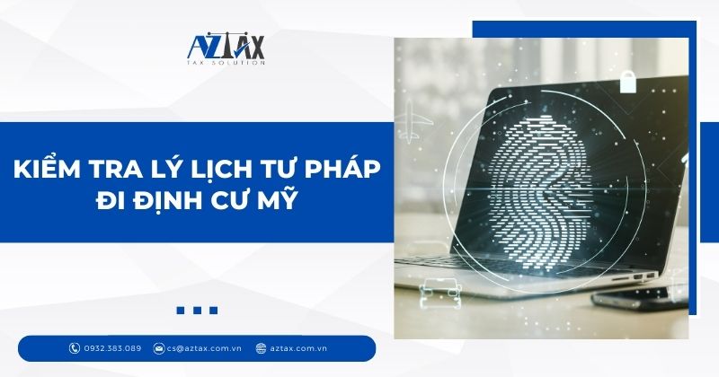 Kiểm tra lý lịch tư pháp đi định cư Mỹ