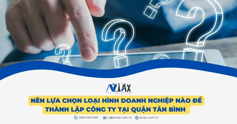 Nên lựa chọn loại hình doanh nghiệp nào để thành lập công ty tại quận Tân Bình