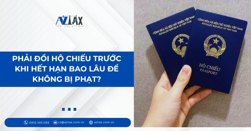 Phải đổi hộ chiếu trước khi hết hạn bao lâu để không bị phạt?