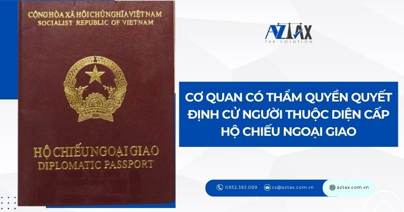 Cơ quan có thẩm quyền quyết định cử người thuộc diện cấp hộ chiếu ngoại giao