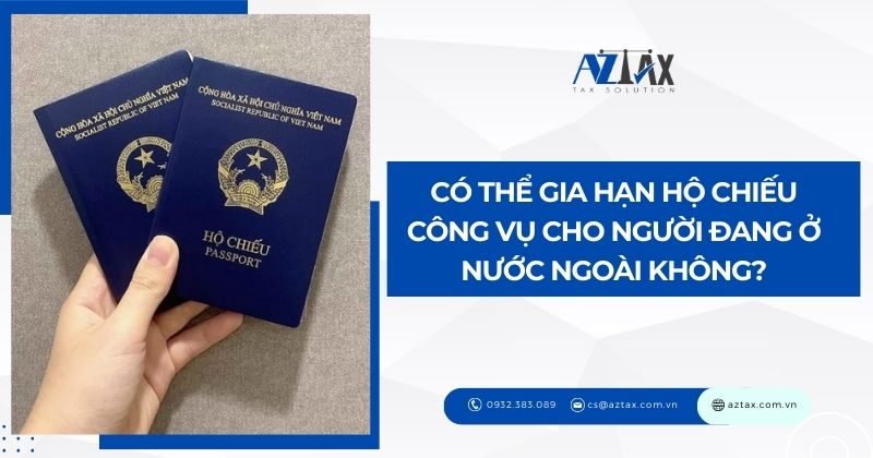 Có thể gia hạn hộ chiếu công vụ cho người đang ở nước ngoài không?