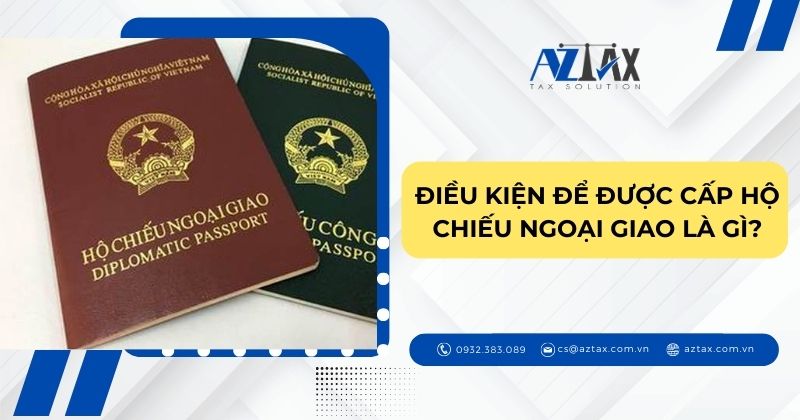 Điều kiện để được cấp hộ chiếu ngoại giao là gì?