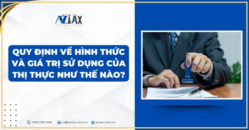 Quy định về hình thức và giá trị sử dụng của thị thực như thế nào?