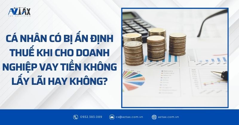 Cá nhân có bị ấn định thuế khi cho doanh nghiệp vay tiền không lấy lãi hay không?