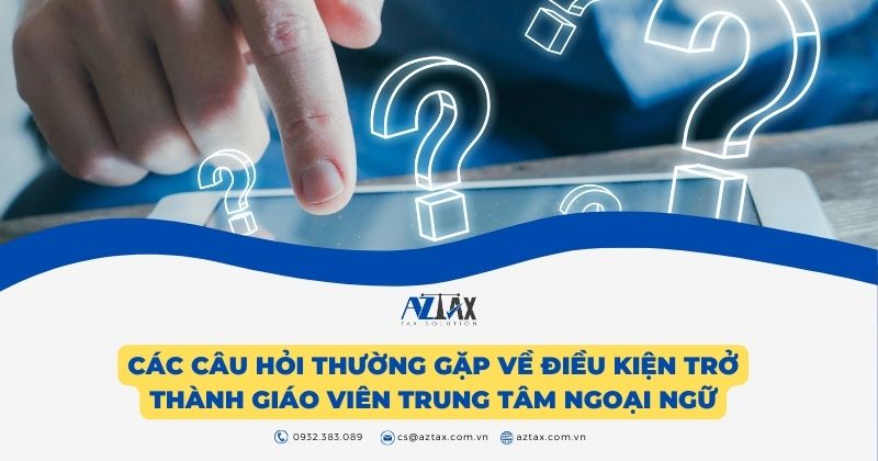 Các câu hỏi thường gặp về điều kiện trở thành giáo viên trung tâm ngoại ngữ