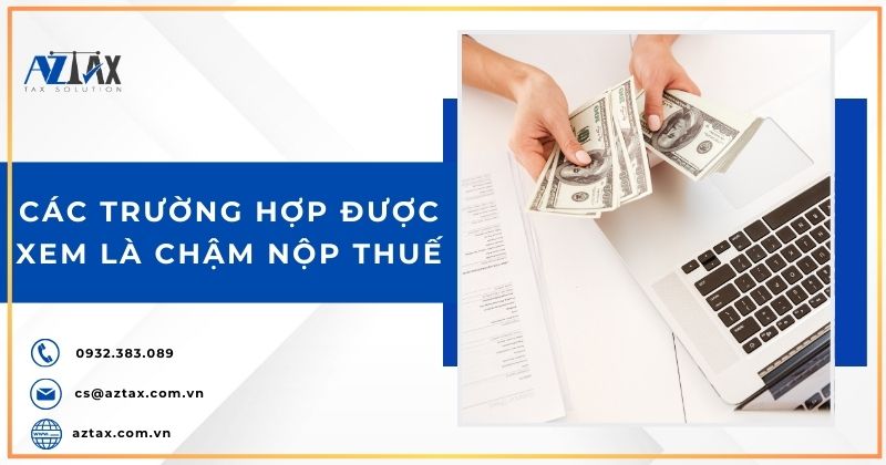 Các trường hợp được xem là chậm nộp thuế theo quy định hiện nay