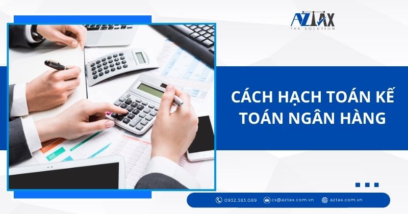 Cách hạch toán kế toán ngân hàng