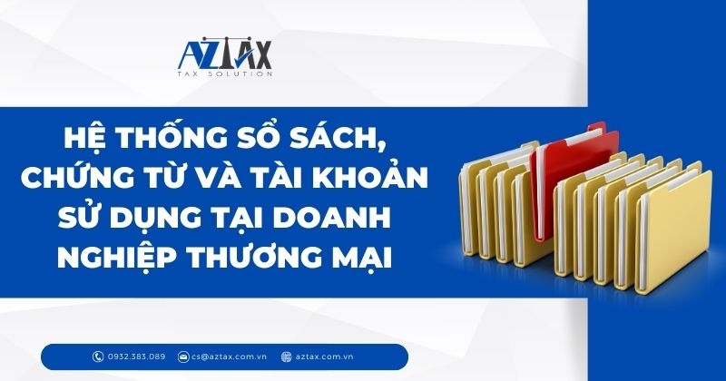 Hệ thống sổ sách, chứng từ và tài khoản sử dụng tại doanh nghiệp thương mại