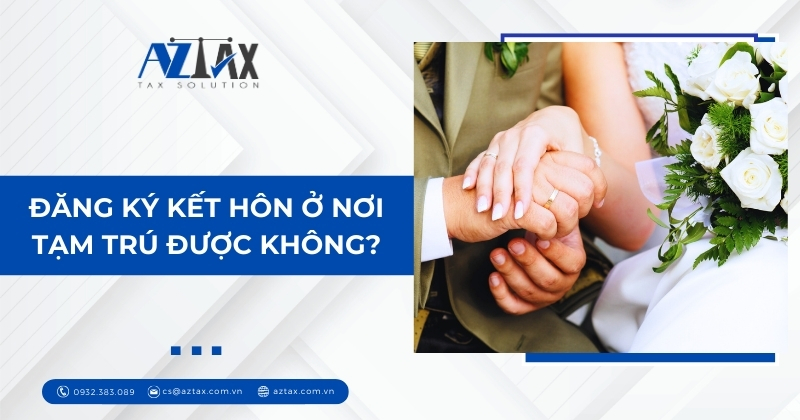 Đăng ký kết hôn ở nơi tạm trú được không?