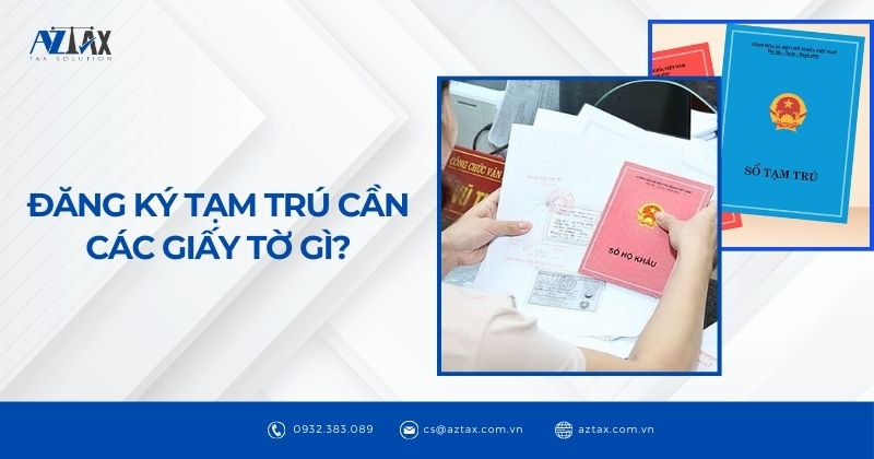 Đăng ký tạm trú cần các giấy tờ gì?