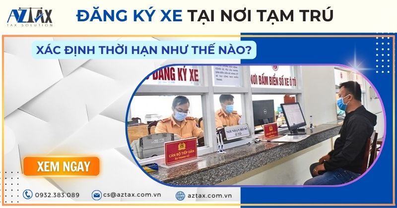 Đăng ký xe tại nơi tạm trú, xác định thời hạn như thế nào?