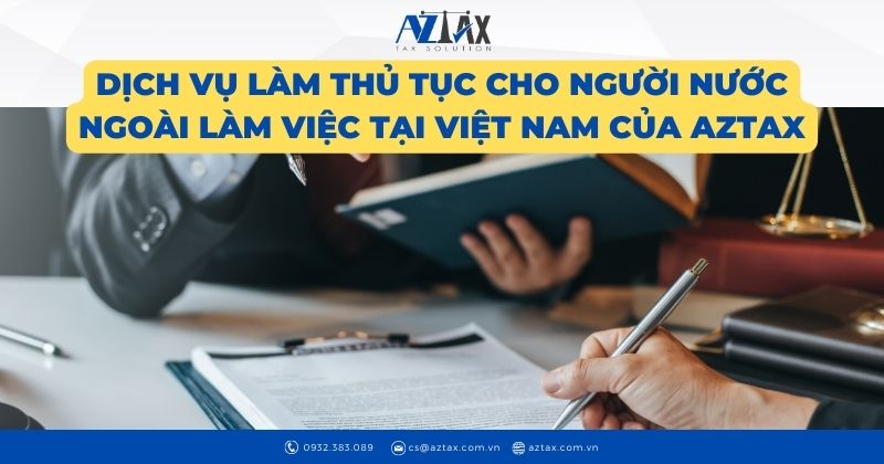 Dịch vụ làm thủ tục cho người nước ngoài làm việc tại Việt Nam của AZTAX