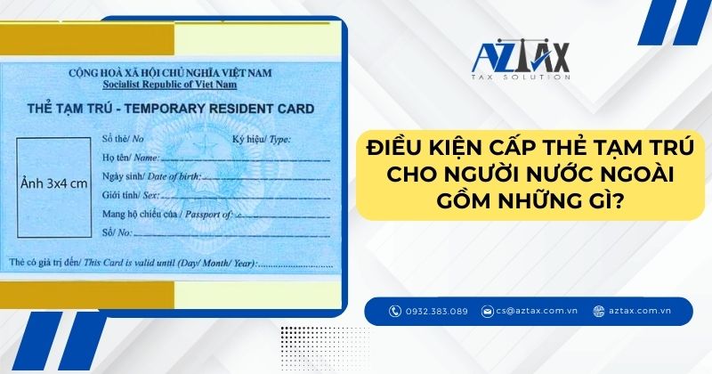 Điều kiện cấp thẻ tạm trú cho người nước ngoài gồm những gì?