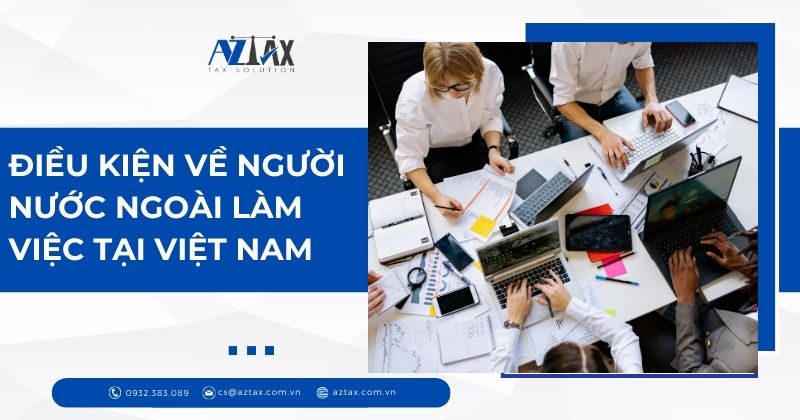 Điều kiện về người nước ngoài làm việc tại Việt Nam