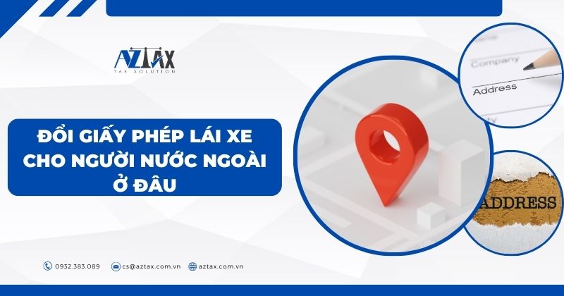 Đổi giấy phép lái xe cho người nước ngoài ở đâu