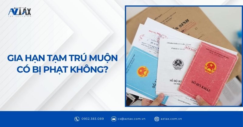 Gia hạn tạm trú muộn có bị phạt không?