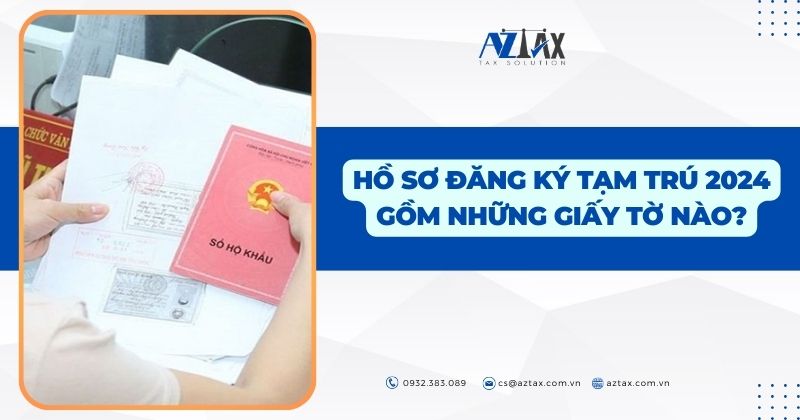 Hồ sơ đăng ký tạm trú 2024 gồm những loại giấy tờ nào?