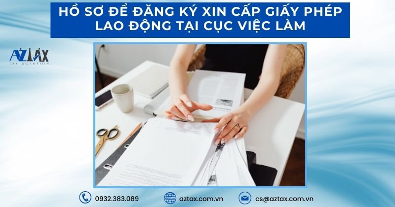 Hồ sơ để đăng ký xin cấp giấy phép lao động tại Cục Việc làm