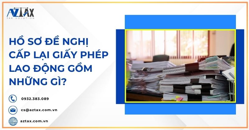 Hồ sơ đề nghị cấp lại giấy phép lao động gồm những gì?