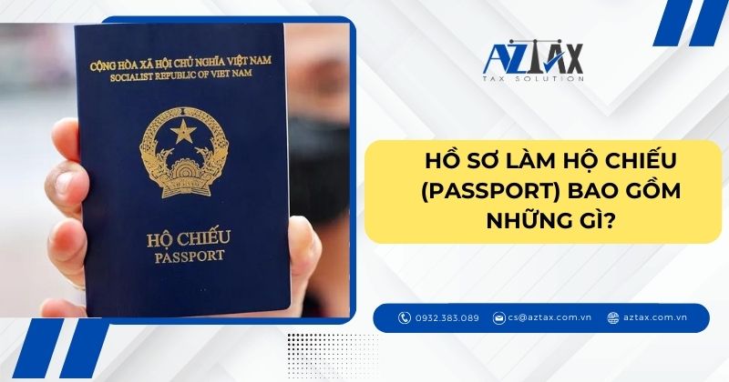 Hồ sơ làm hộ chiếu (passport) bao gồm những gì?