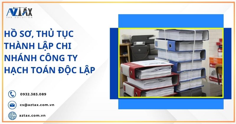 Hồ sơ, thủ tục thành lập chi nhánh công ty hạch toán độc lập