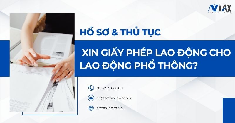 Hồ sơ và Thủ tục xin giấy phép lao động cho lao động phổ thông?