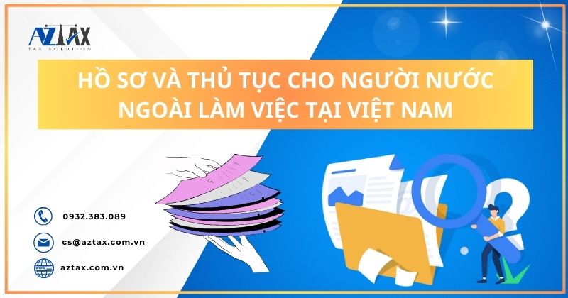 Hồ sơ và thủ tục cho người nước ngoài làm việc tại Việt Nam