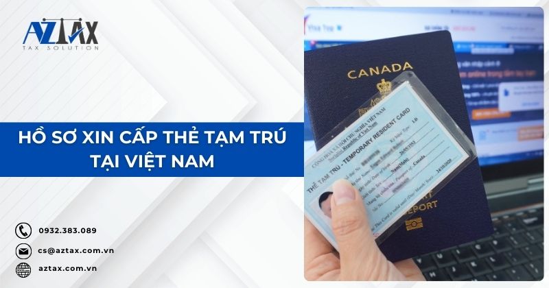 Hồ sơ xin cấp thẻ tạm trú tại Việt Nam