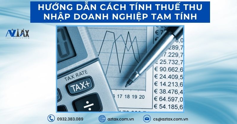 Hướng dẫn chi tiết cách tính thuế thu nhập doanh nghiệp tạm tính theo quy định