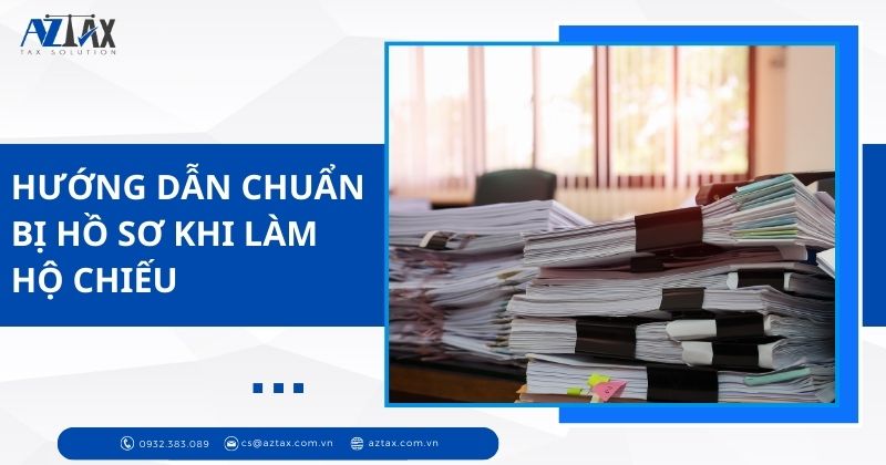 Hướng dẫn chuẩn bị hồ sơ khi làm hộ chiếu