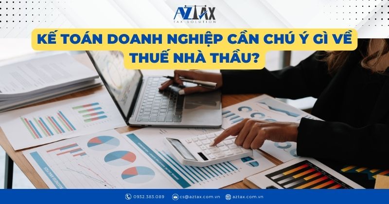 Kế toán doanh nghiệp cần chú ý gì về thuế nhà thầu?