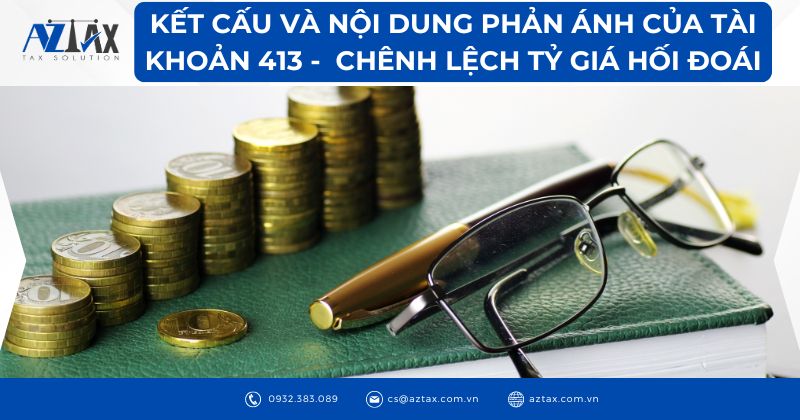 Kết cấu và nội dung phản ánh của tài khoản 413 - Chênh lệch tỷ giá hối đoái