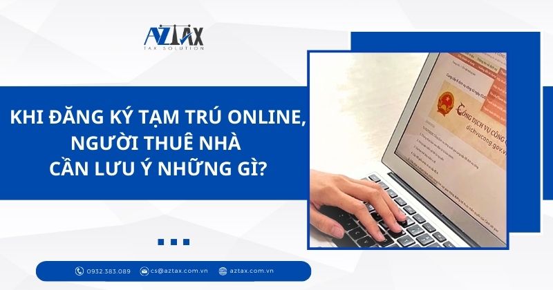 Khi đăng ký tạm trú online, người thuê nhà cần lưu ý những gì?