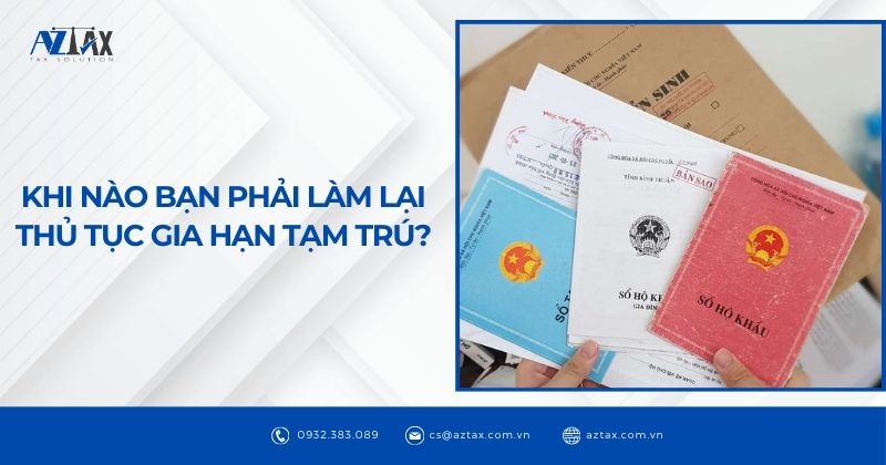 Khi nào bạn phải làm lại thủ tục gia hạn tạm trú?