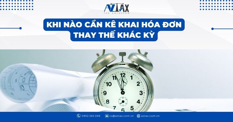 Khi nào cần kê khai hóa đơn thay thế khác kỳ