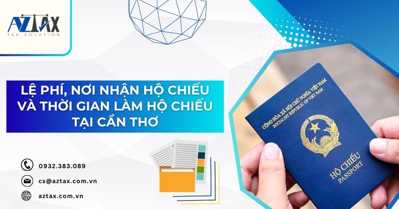 Lệ phí, nơi nhận hộ chiếu và thời gian làm hộ chiếu tại CầnThơ