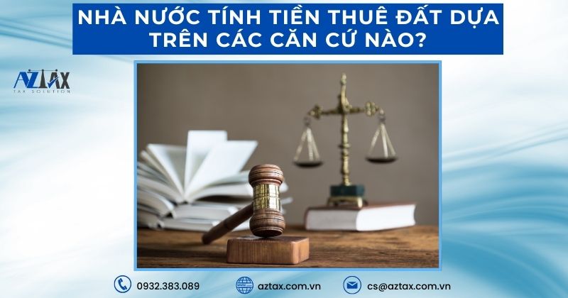 Nhà nước tính tiền thuê đất dựa trên các căn cứ nào?