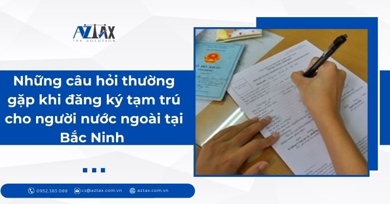 Những câu hỏi thường gặp khi đăng ký tạm trú cho người nước ngoài tại Bắc Ninh