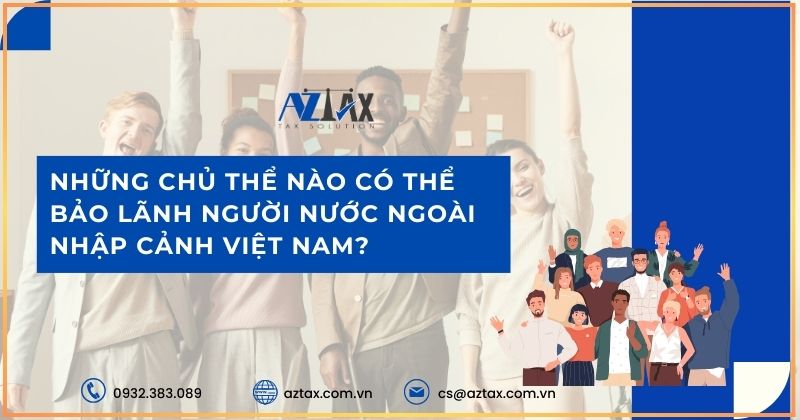 Những chủ thể nào có thể bảo lãnh người nước ngoài nhập cảnh Việt Nam?