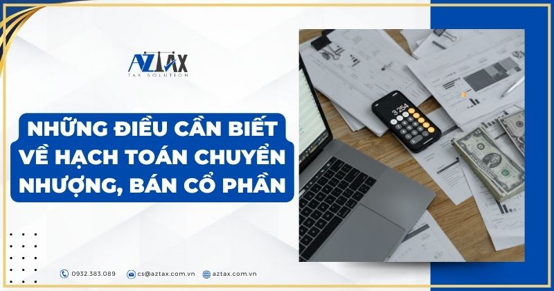 Những điều cần biết về hạch toán chuyển nhượng, bán cổ phần