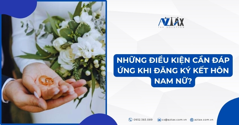 Những điều kiện cần đáp ứng khi đăng ký kết hôn nam nữ?