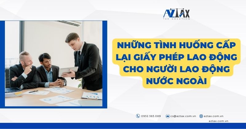 Những tình huống cấp lại giấy phép lao động cho người lao động nước ngoài