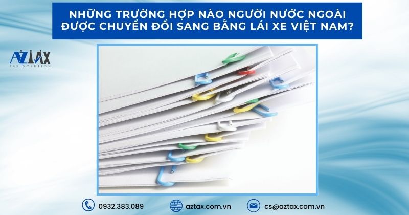 Những trường hợp nào người nước ngoài được chuyển đổi sang bằng lái xe Việt Nam?