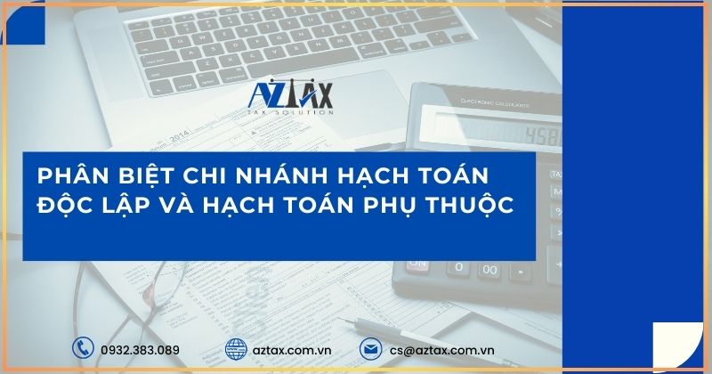 Phân biệt chi nhánh hạch toán độc lập và hạch toán phụ thuộc