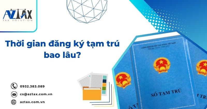 Thời gian đăng ký tạm trú bao lâu?