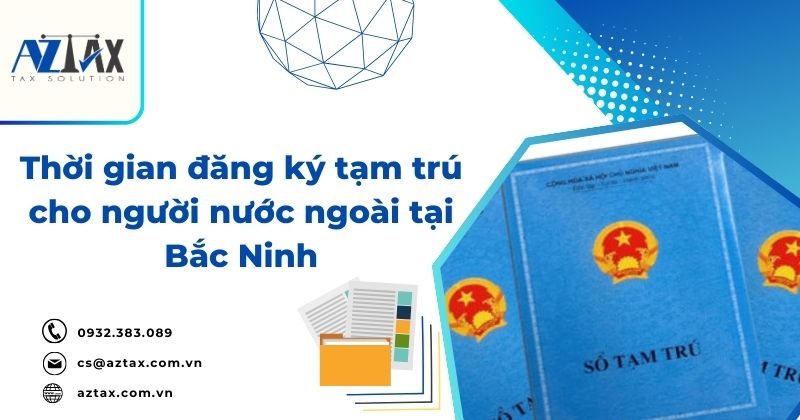 Thời gian đăng ký tạm trú cho người nước ngoài tại Bắc Ninh